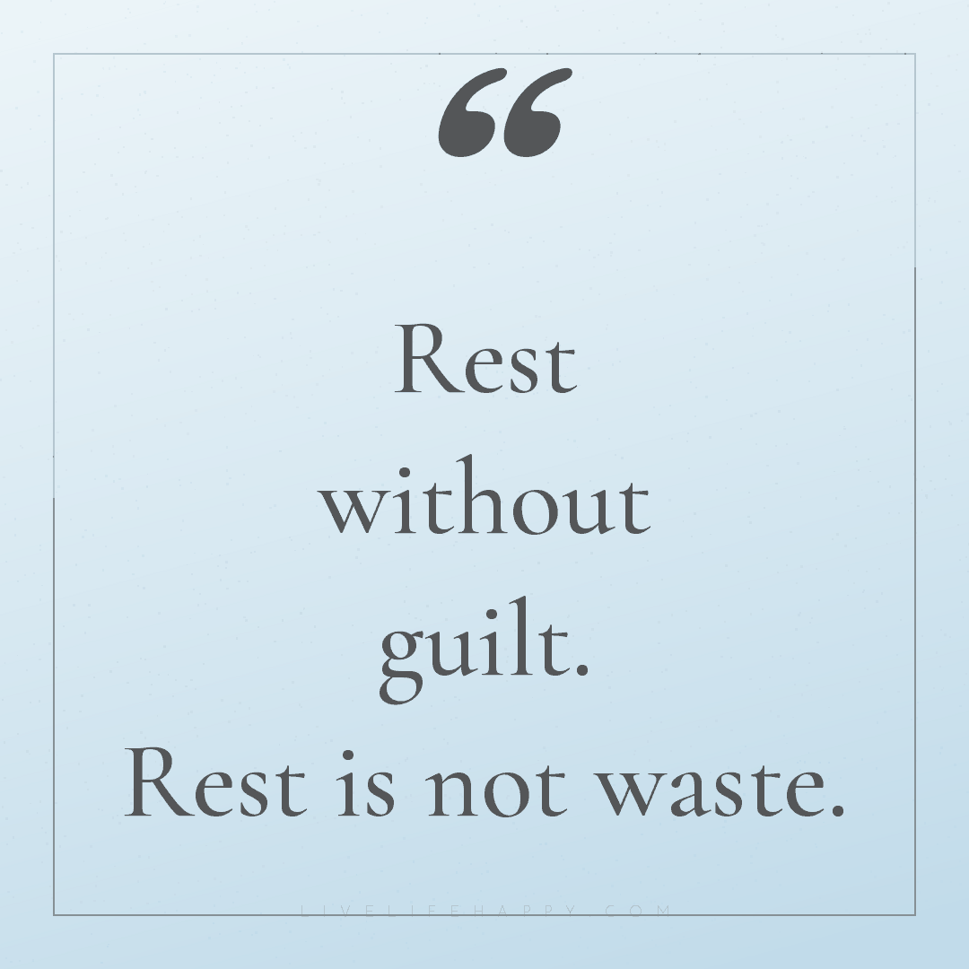 Rest without guilt. Rest is not waste. — Author Unknown