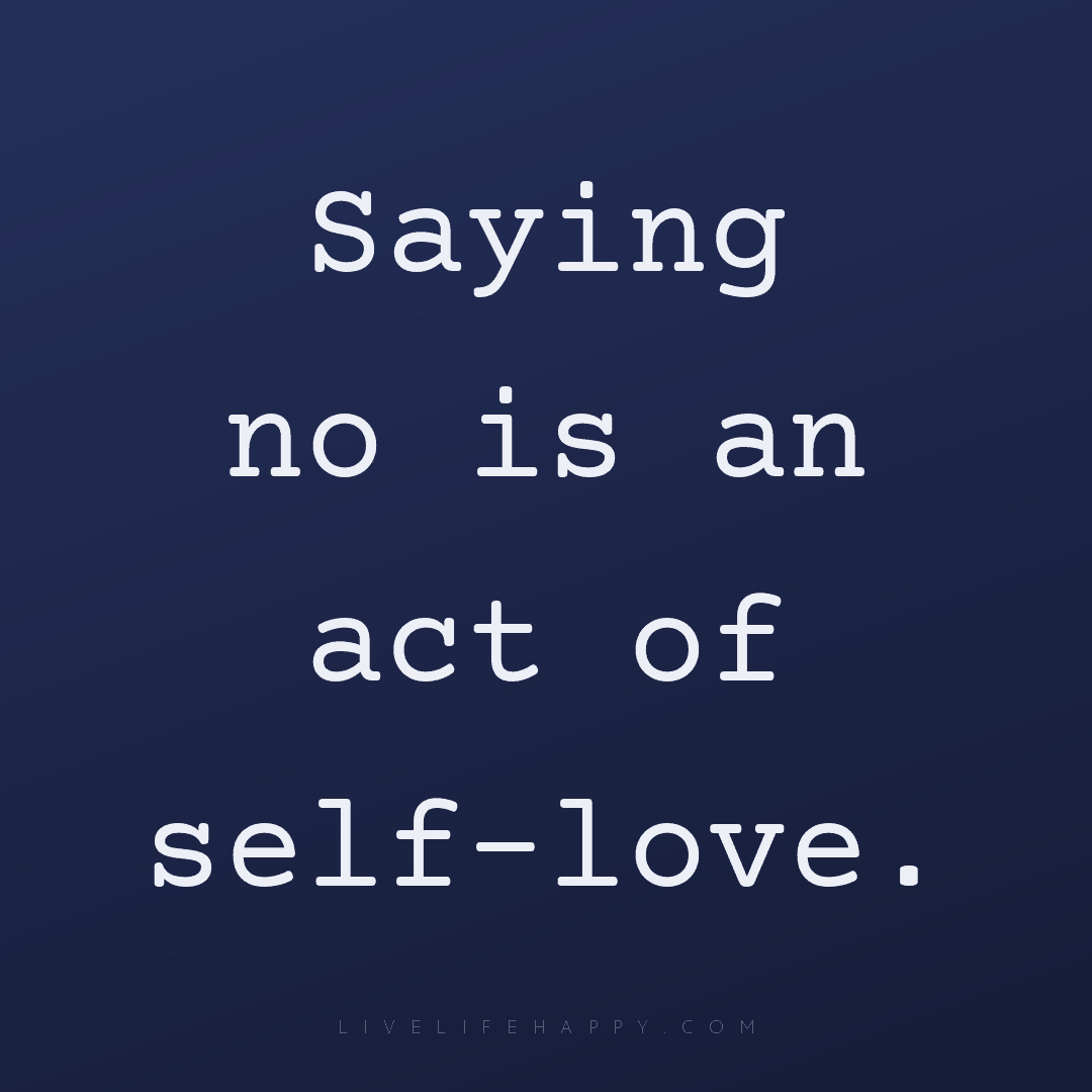 Saying no is an act of self-love. — Author Unknown