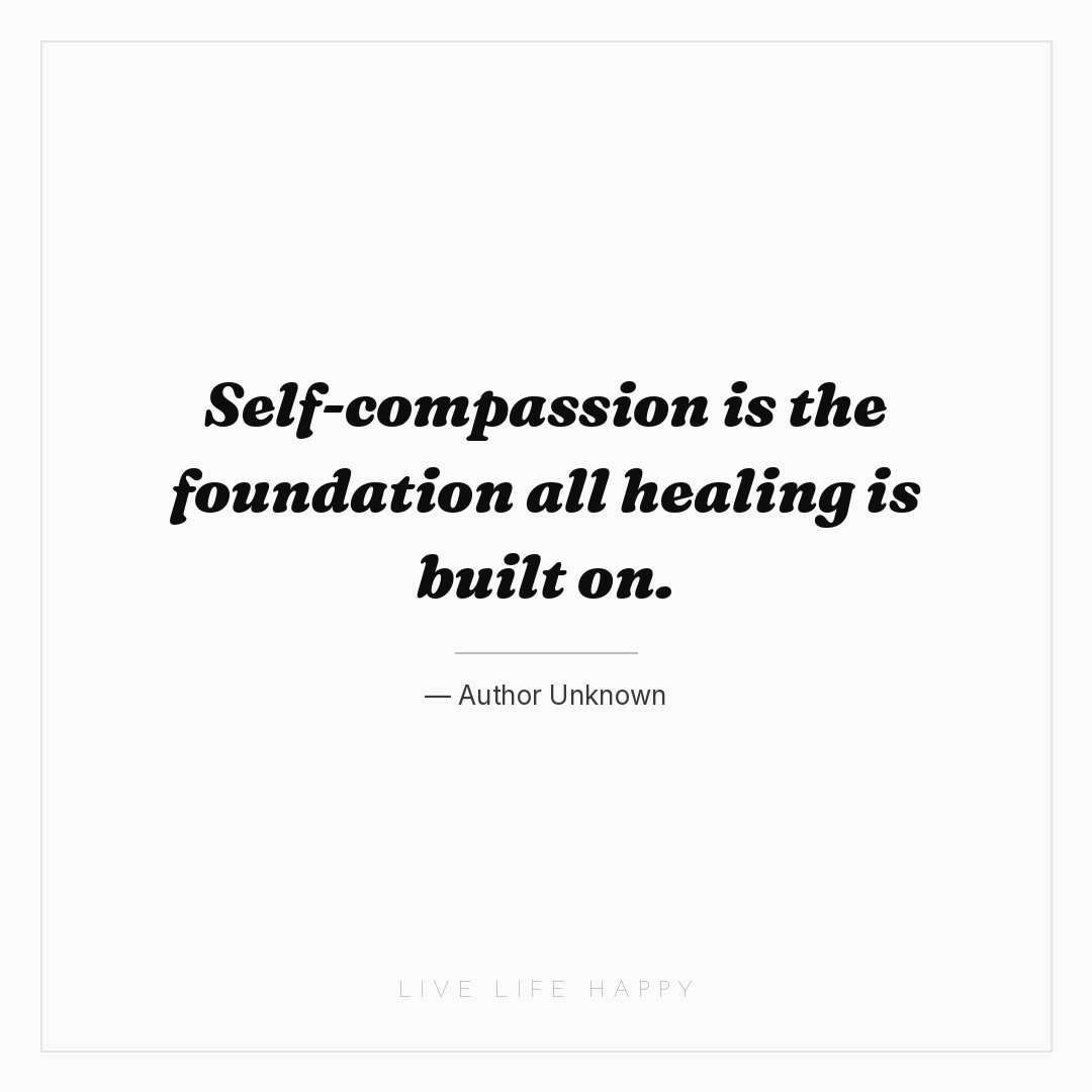 Self-compassion is the foundation all healing is bui... — Author Unknown