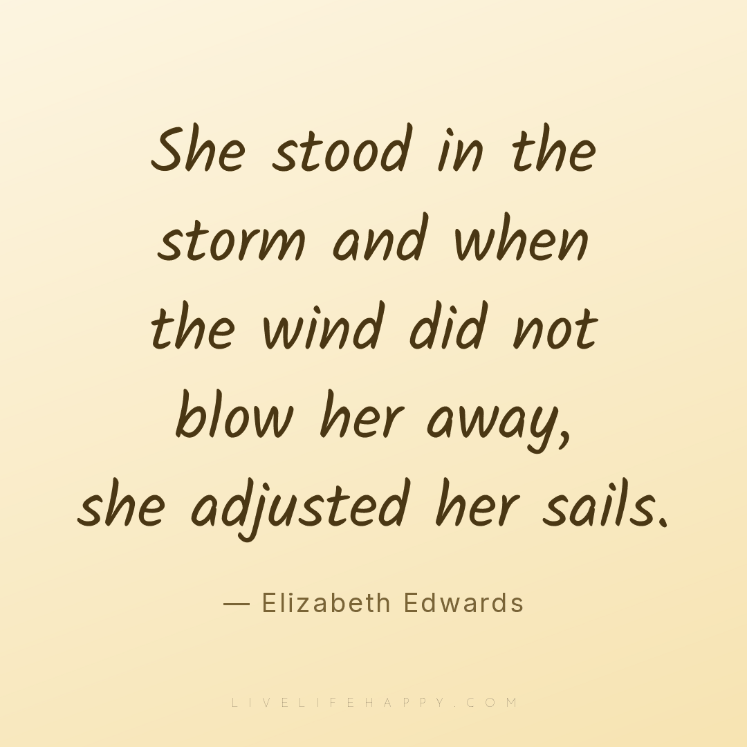 She stood in the storm and when the wind did not blo... — Elizabeth Edwards