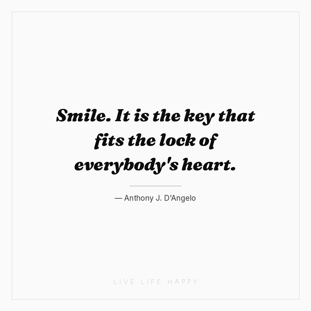 Smile. It is the key that fits the lock of everybody... — Anthony J. D'Angelo
