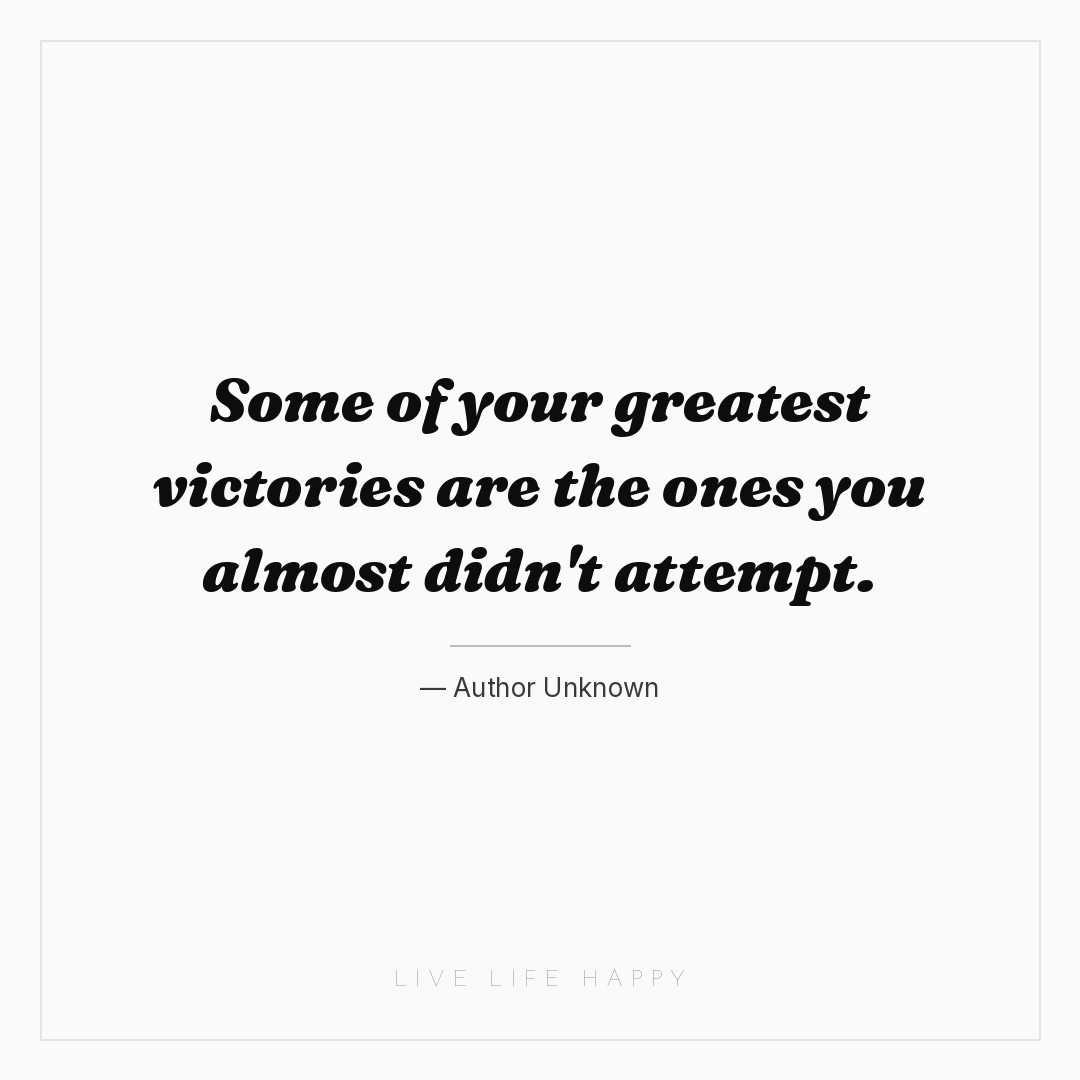 Some of your greatest victories are the ones you alm... — Author Unknown