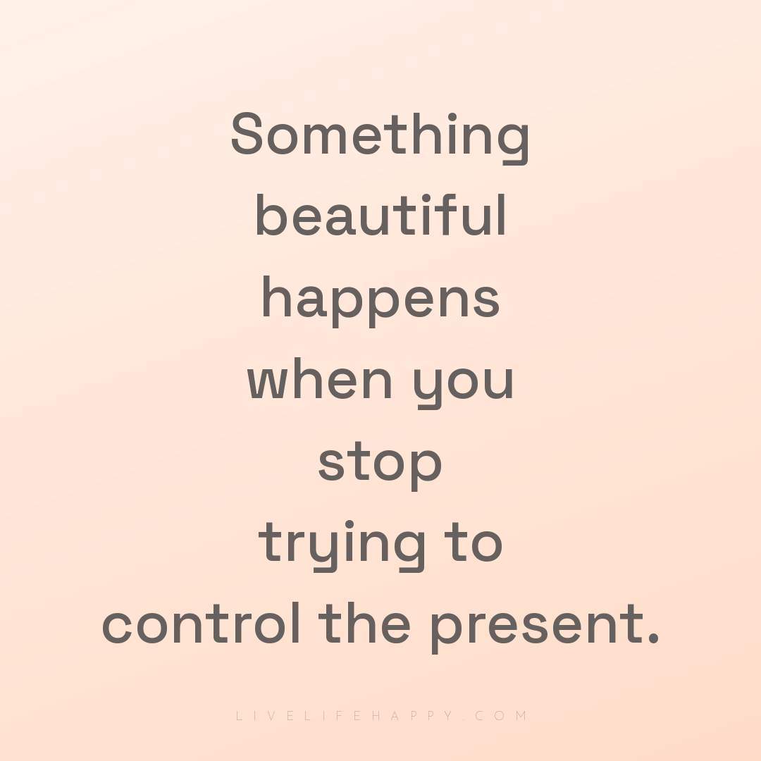 Something beautiful happens when you stop trying to ... — Author Unknown