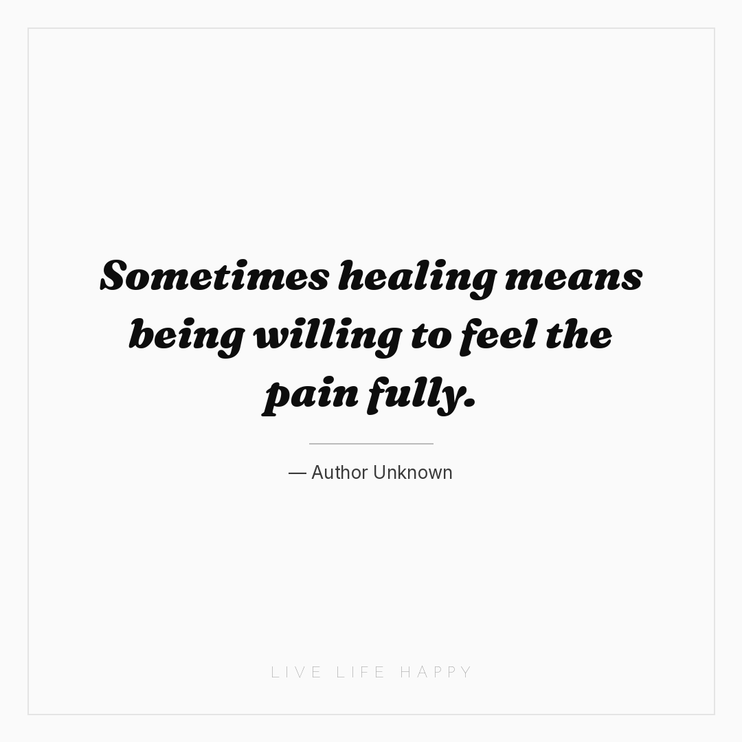 Sometimes healing means being willing to feel the pa... — Author Unknown