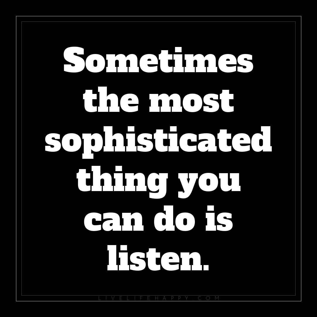 Sometimes the most sophisticated thing you can do is... — Author Unknown