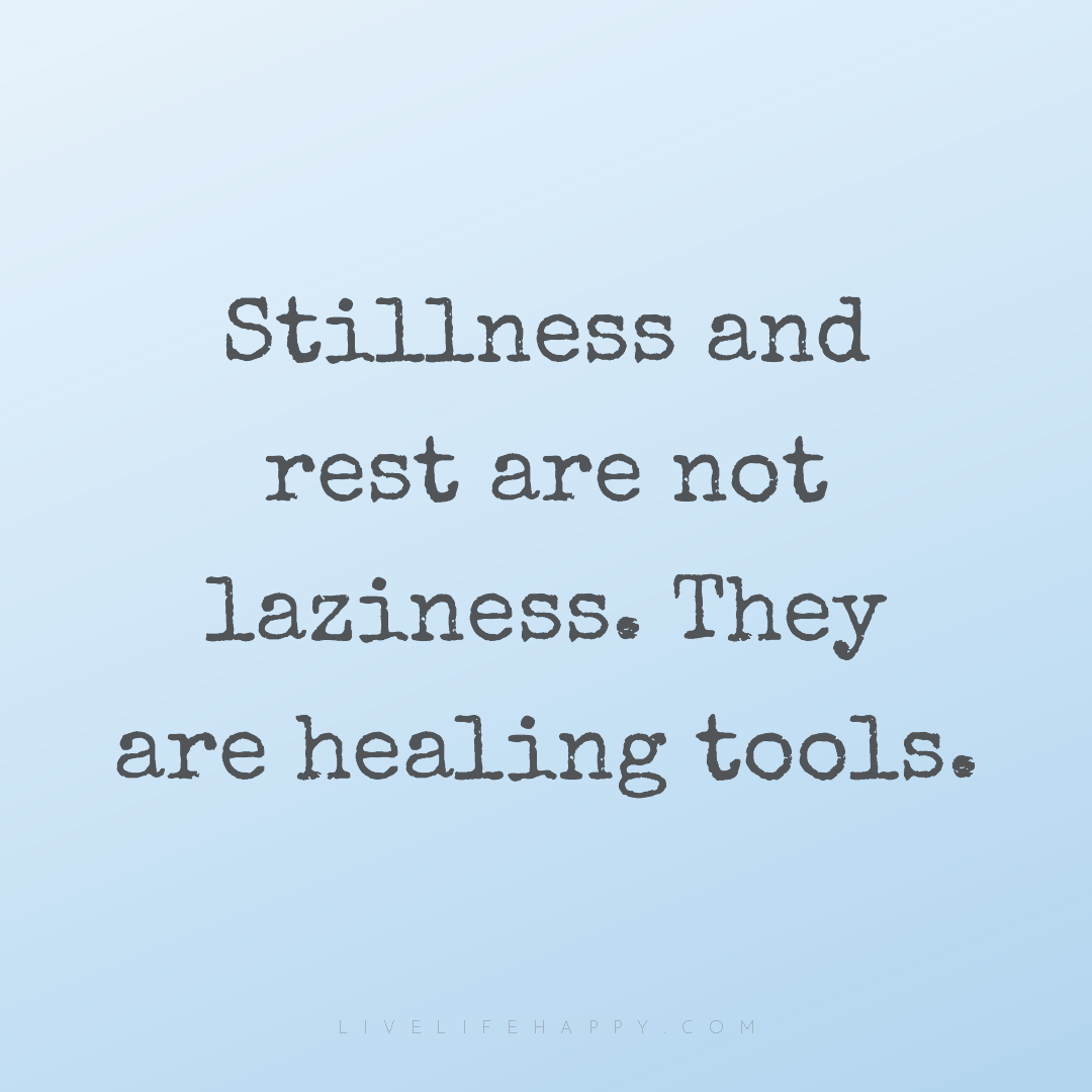 Stillness and rest are not laziness. They are healin... — Author Unknown