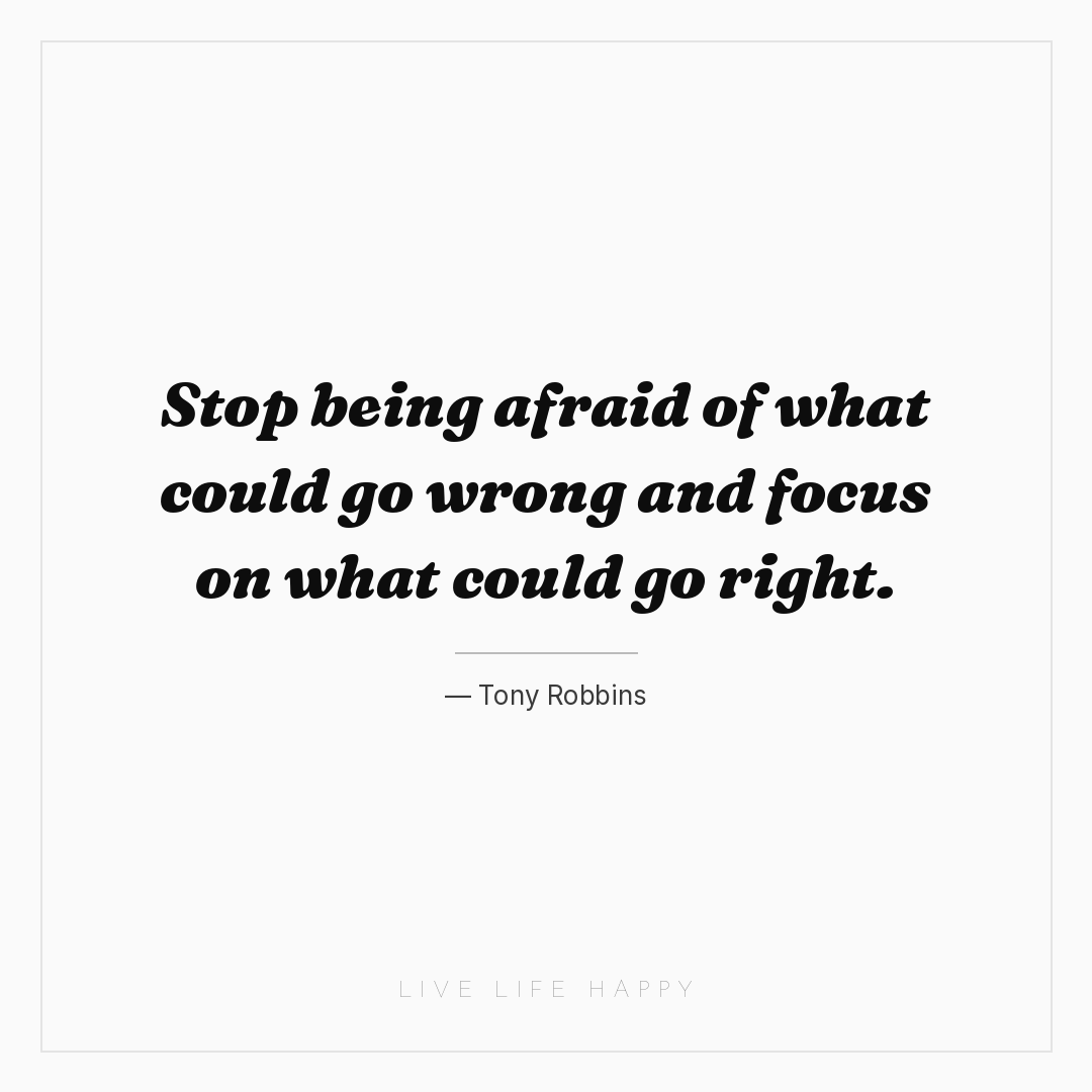 Stop being afraid of what could go wrong and focus o... — Tony Robbins