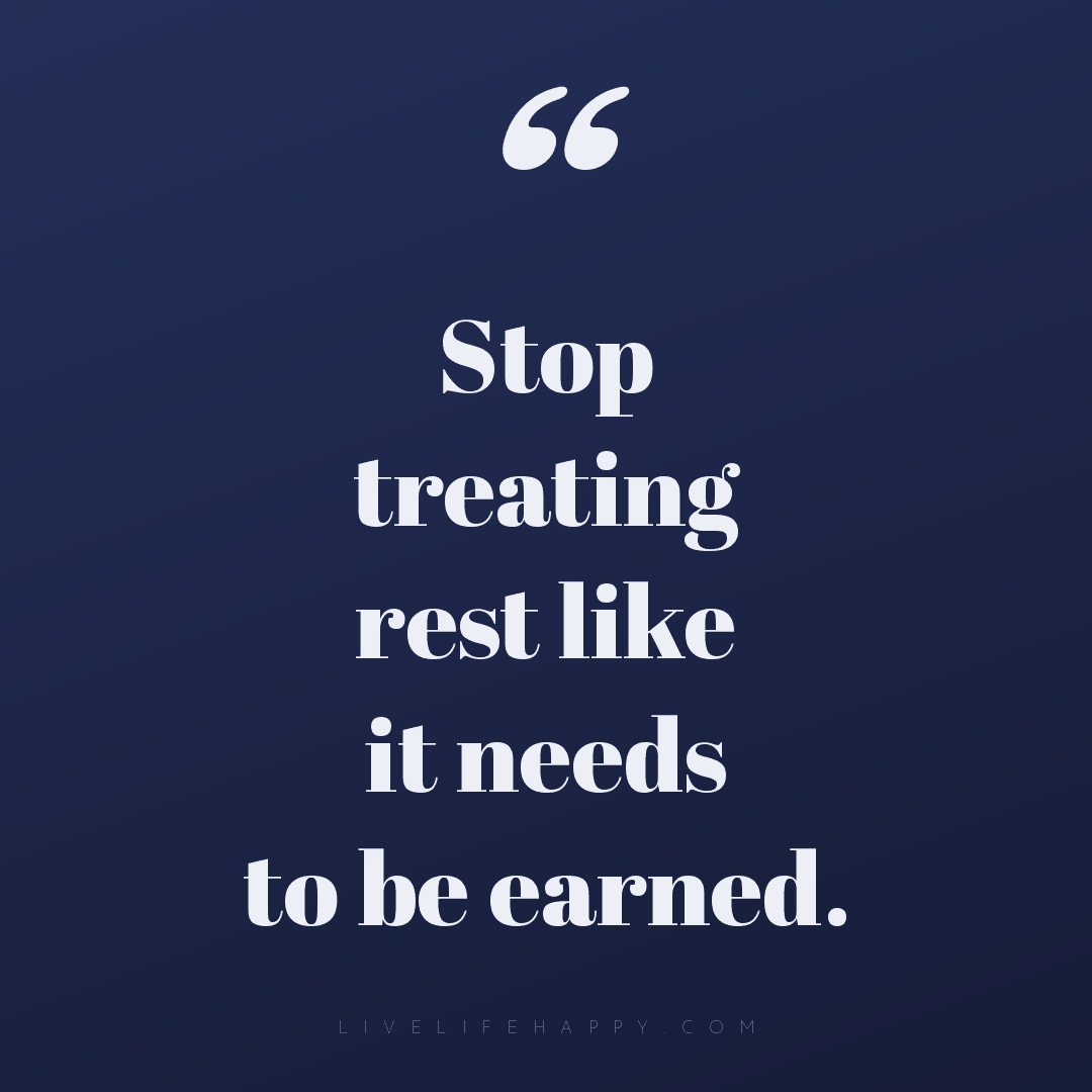 Stop treating rest like it needs to be earned. — Author Unknown