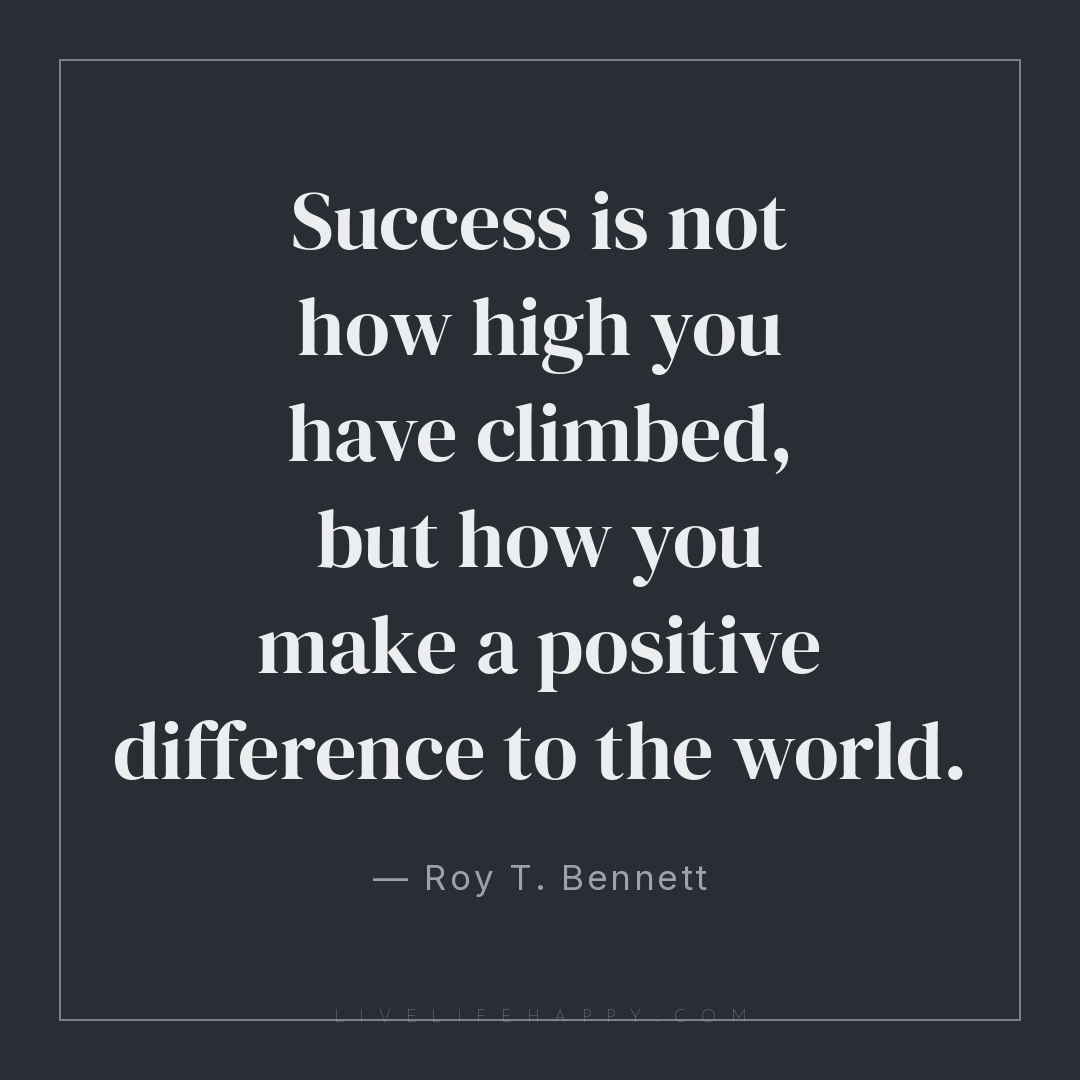 Roy T. Bennett: "Success is not how high you have climbed, but how you ...
