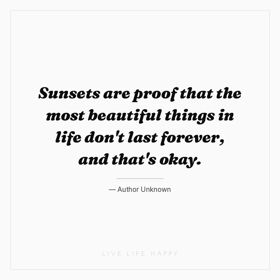 Sunsets are proof that the most beautiful things in ... — Author Unknown