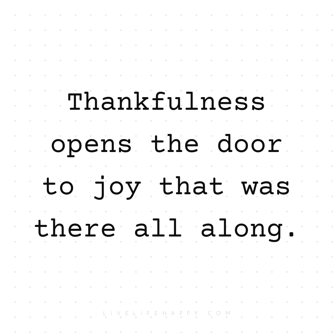 Thankfulness opens the door to joy that was there al... — Author Unknown