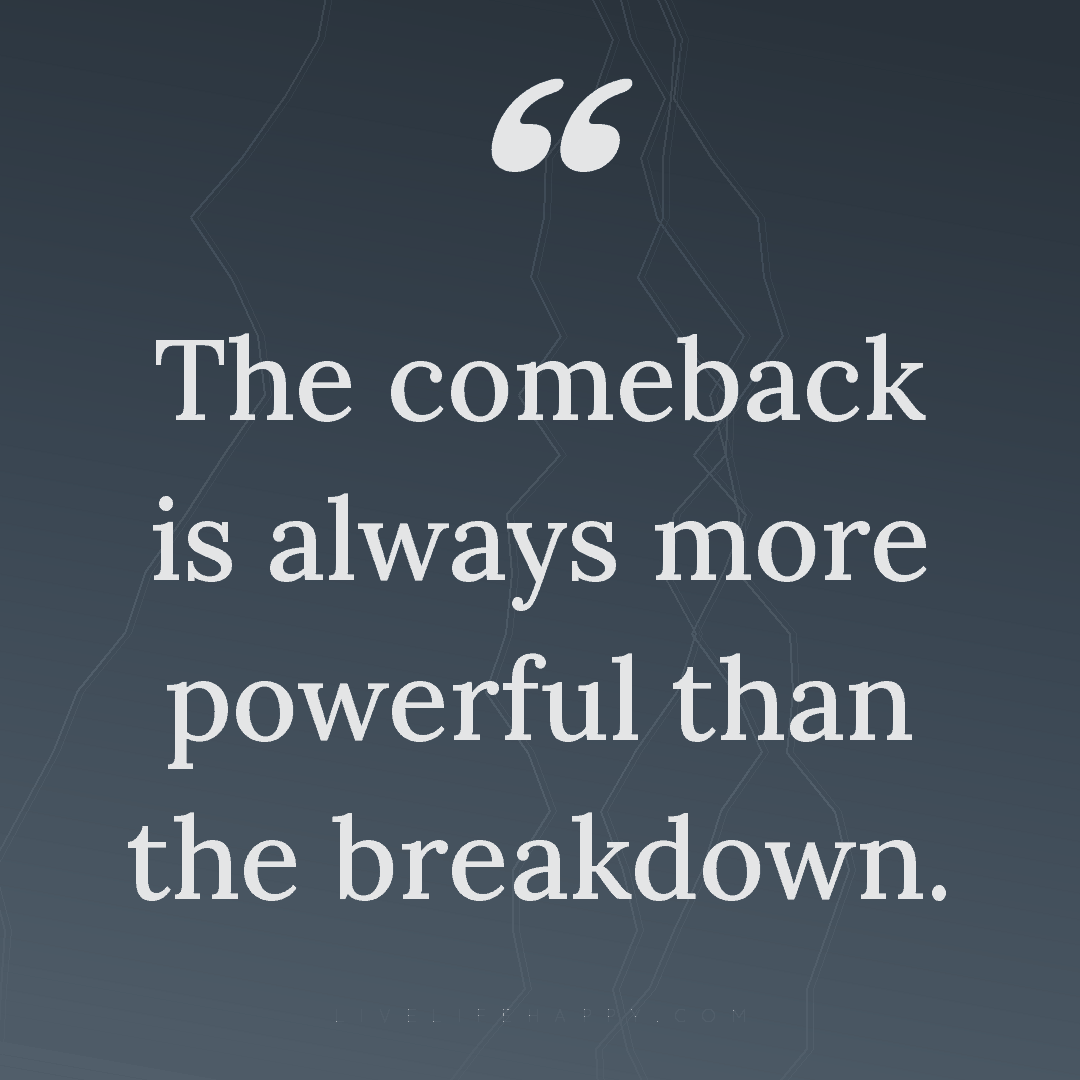 The comeback is always more powerful than the breakd... — Author Unknown