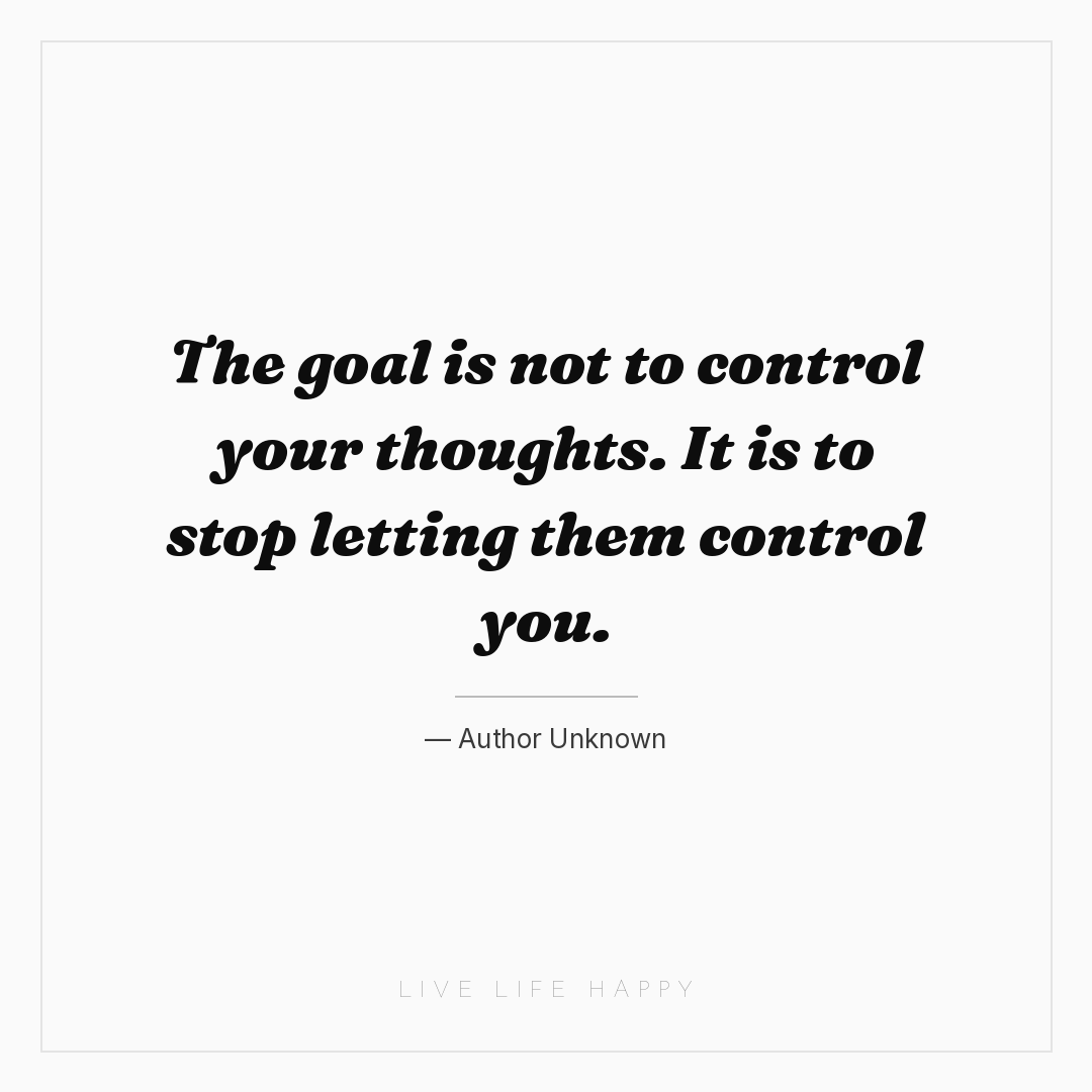The goal is not to control your thoughts. It is to s... — Author Unknown
