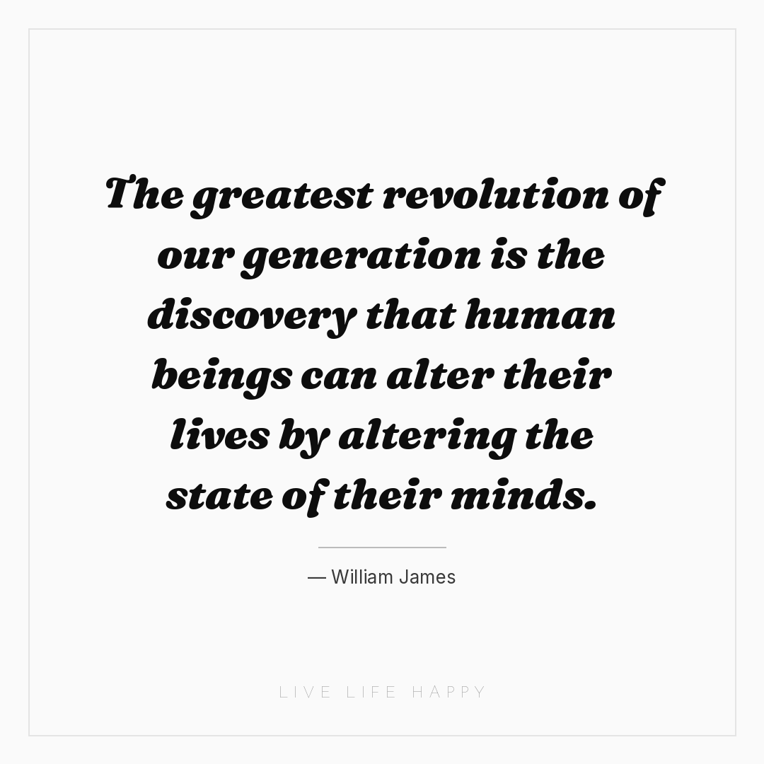 The greatest revolution of our generation is the dis... — William James