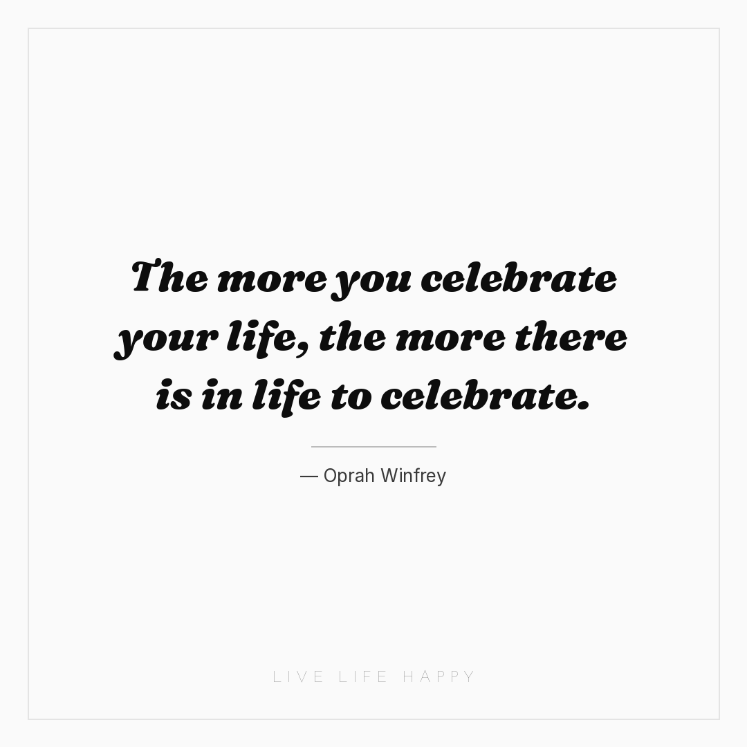 The more you celebrate your life, the more there is ... — Oprah Winfrey