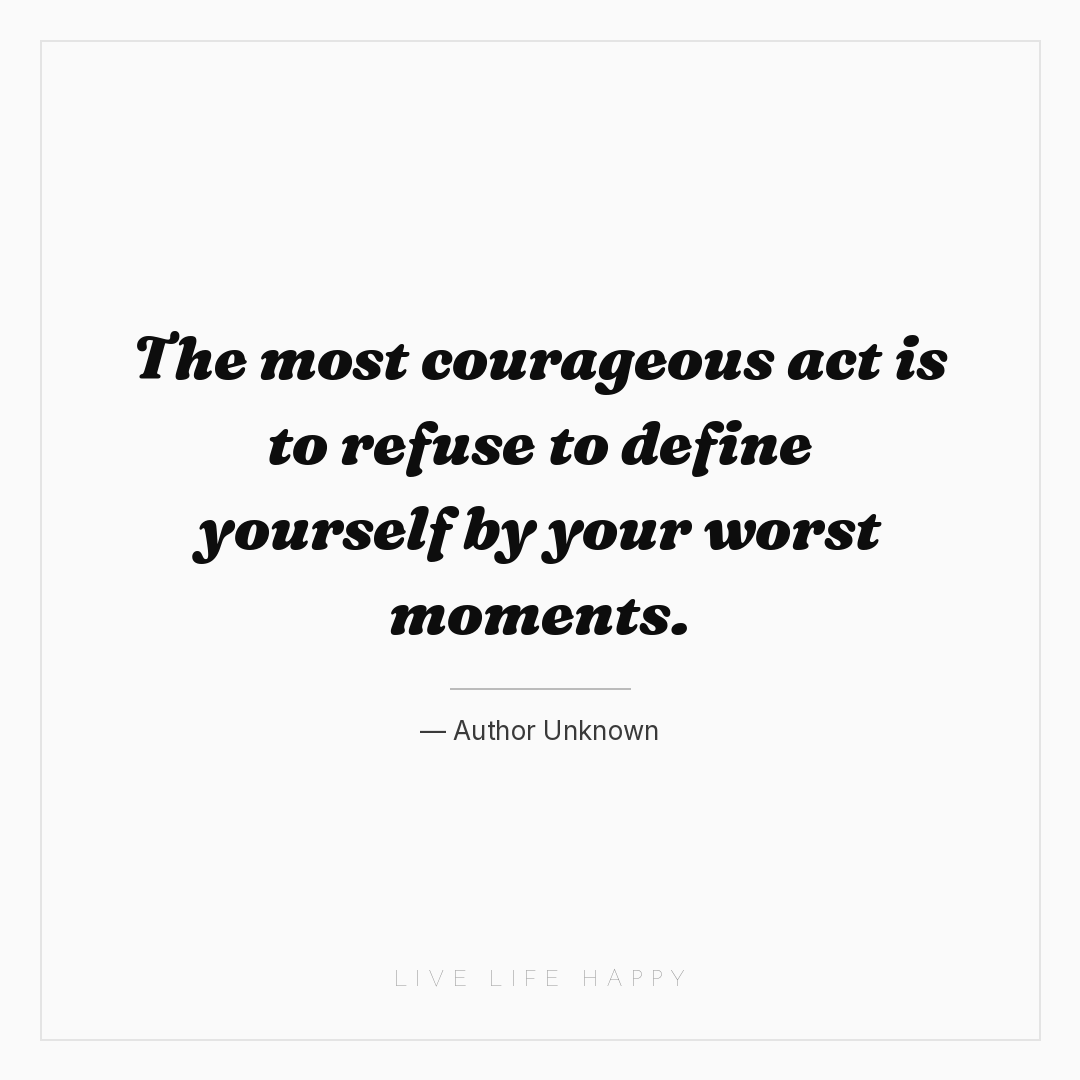 The most courageous act is to refuse to define yours... — Author Unknown