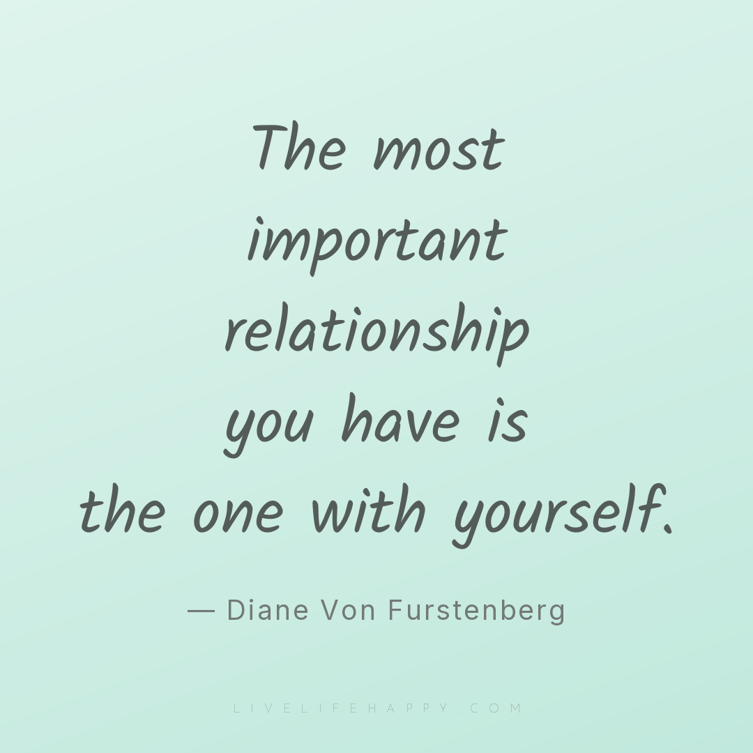 The most important relationship you have is the one ... — Diane Von Furstenberg