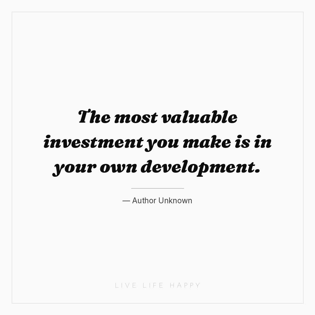 The most valuable investment you make is in your own... — Author Unknown