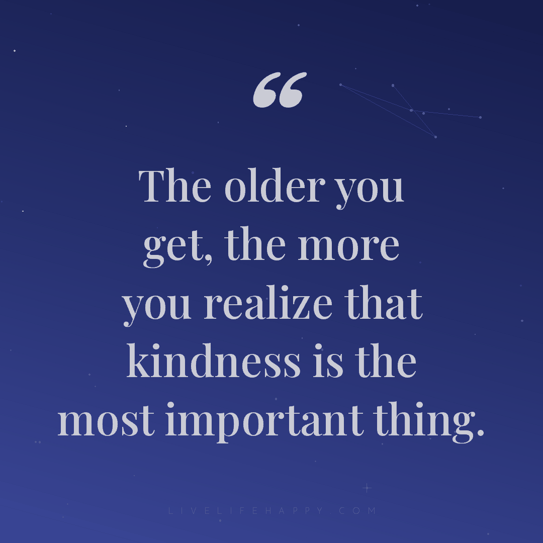 The older you get, the more you realize that kindnes... — Author Unknown