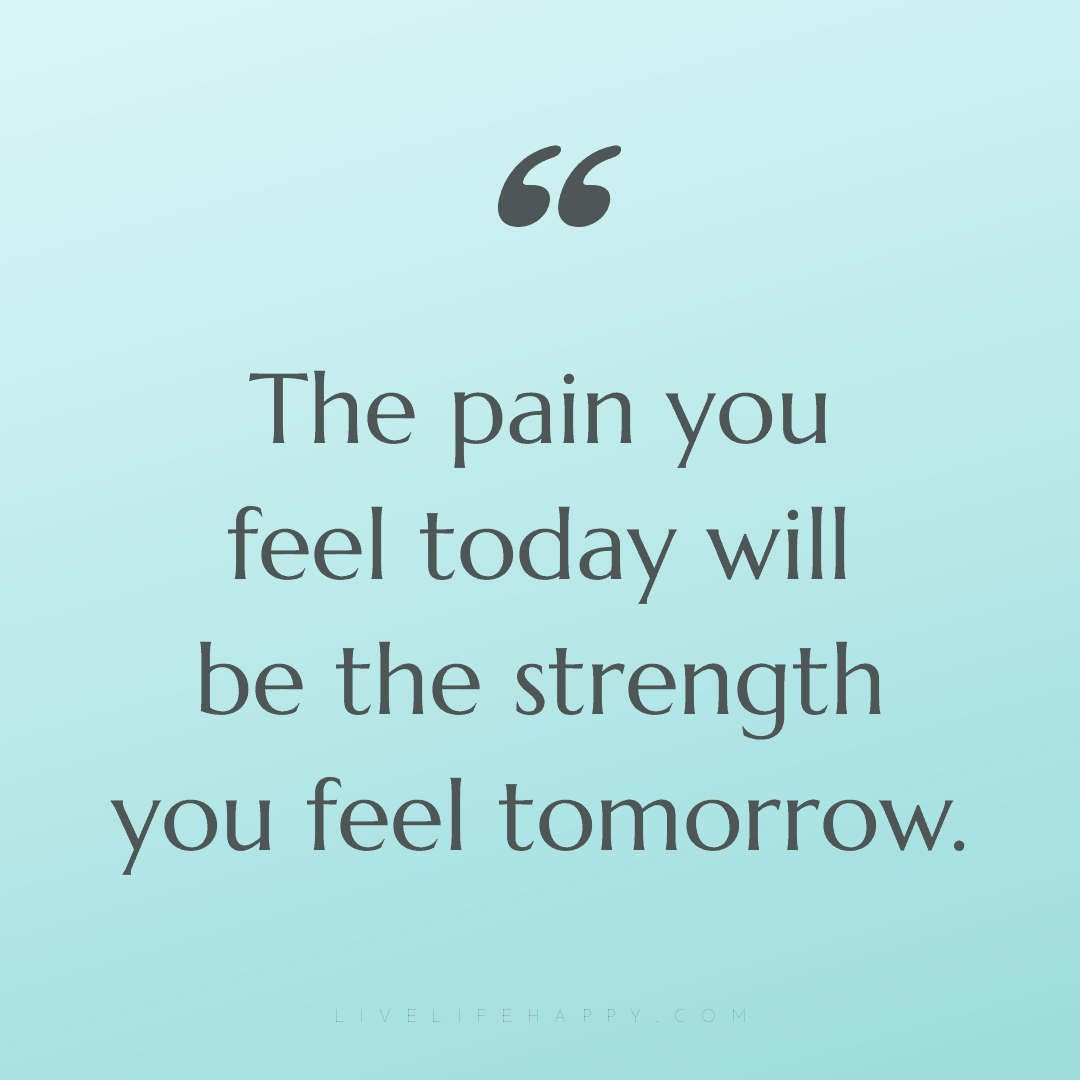 The pain you feel today will be the strength you fee... — Author Unknown