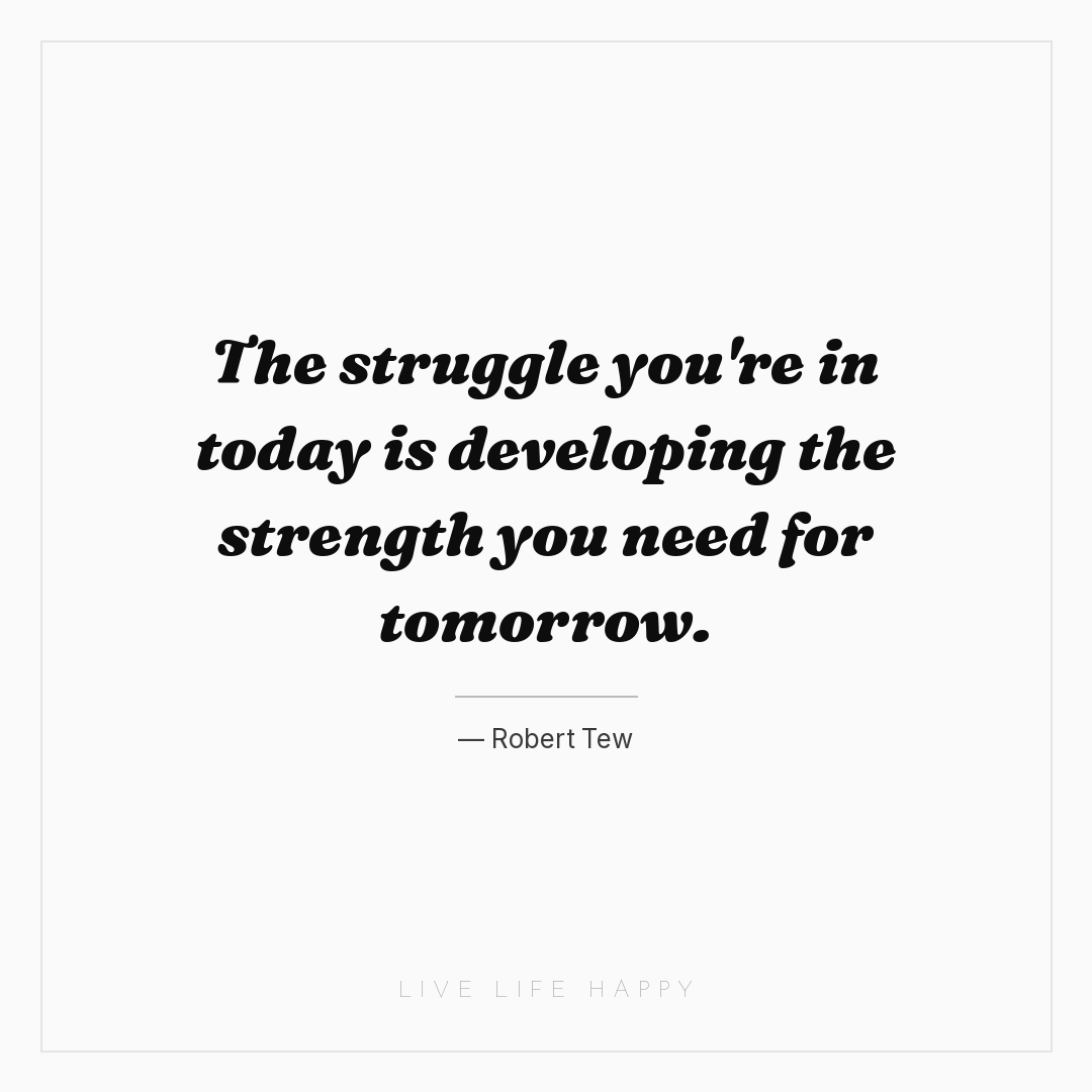 The struggle you're in today is developing the stren... — Robert Tew