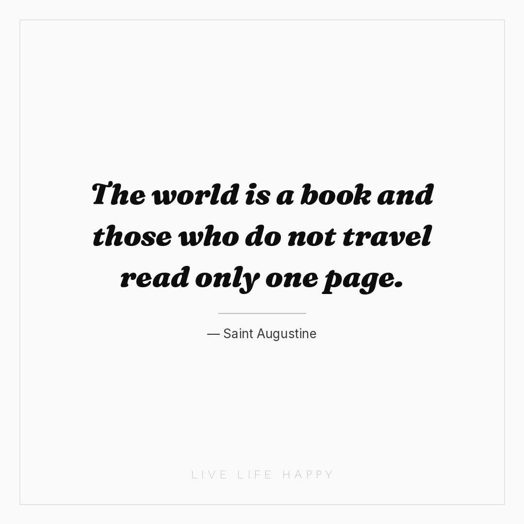 The world is a book and those who do not travel read... — Saint Augustine