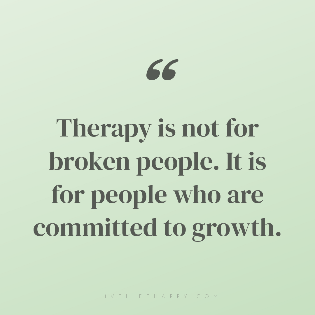 Therapy is not for broken people. It is for people w... — Author Unknown