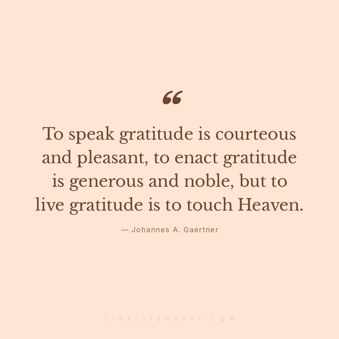 To speak gratitude is courteous and pleasant, to ena... — Johannes A. Gaertner