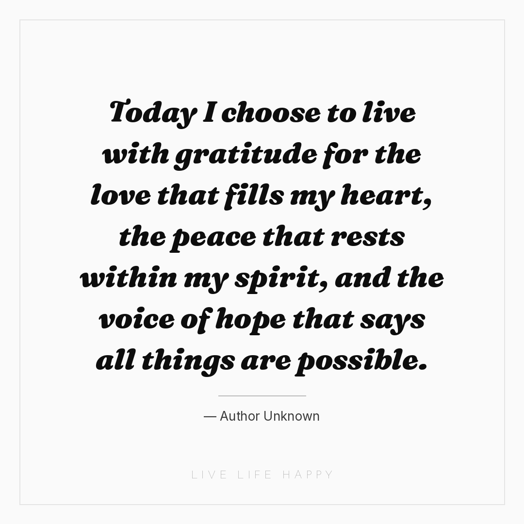 Today I choose to live with gratitude for the love t... — Author Unknown