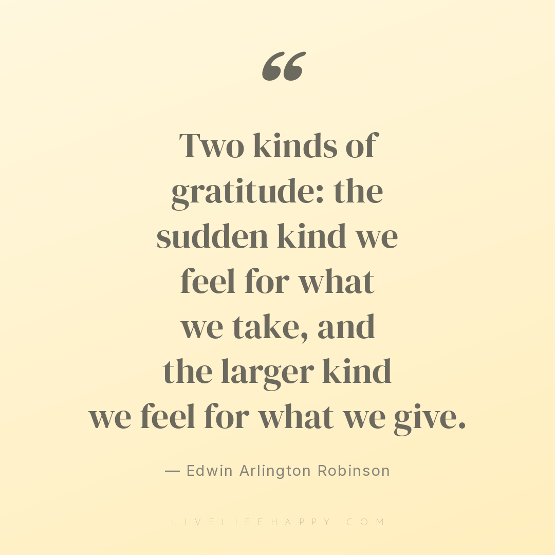 Two kinds of gratitude: the sudden kind we feel for ... — Edwin Arlington Robinson