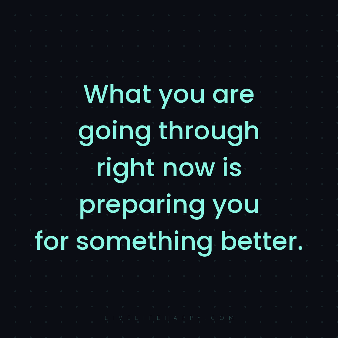What you are going through right now is preparing yo... — Author Unknown