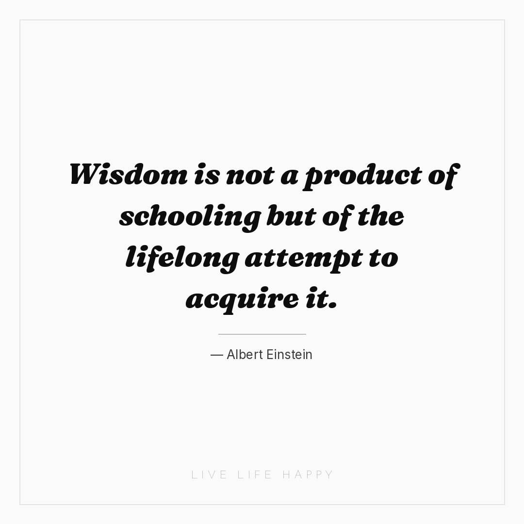 Wisdom is not a product of schooling but of the life... — Albert Einstein