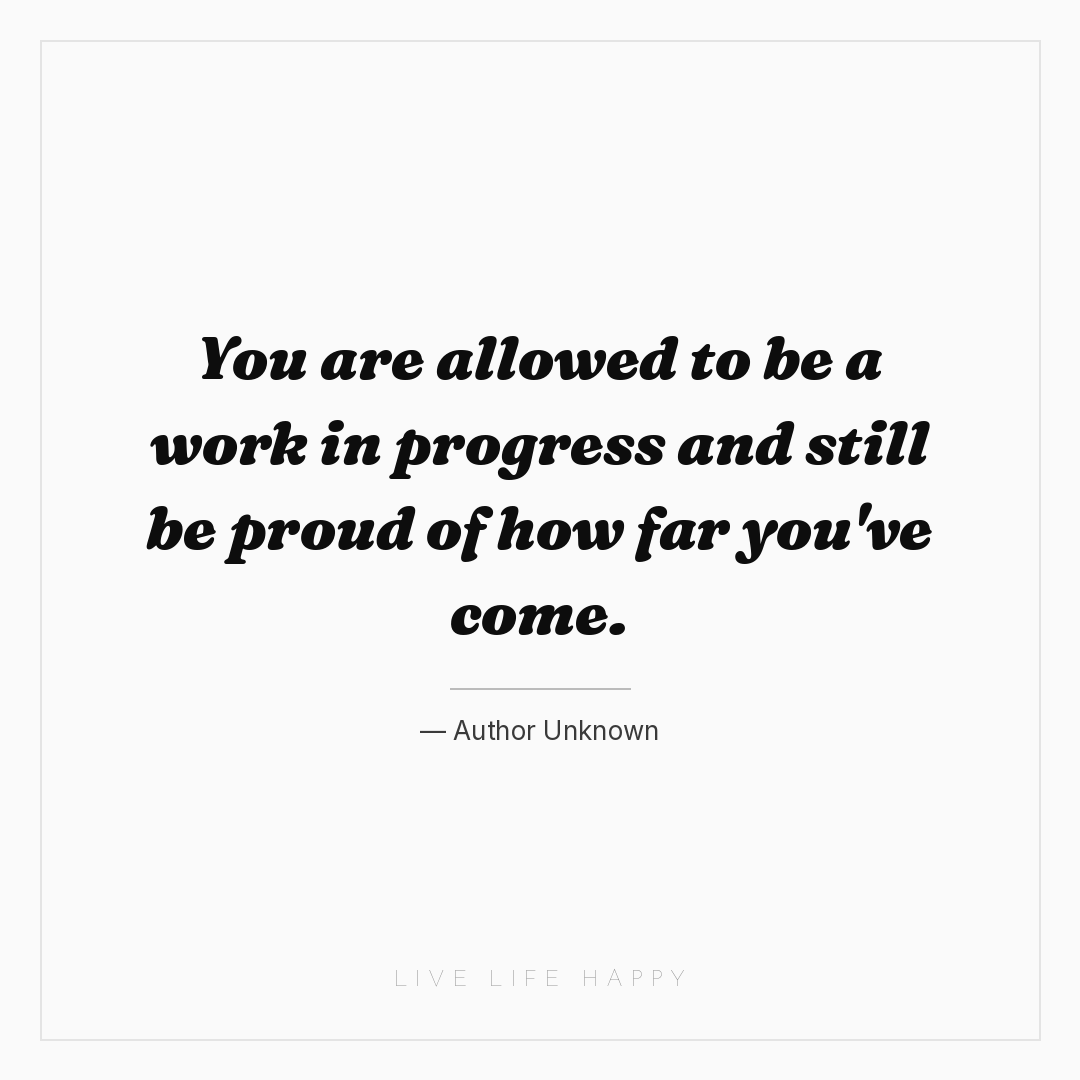 You are allowed to be a work in progress and still b... — Author Unknown