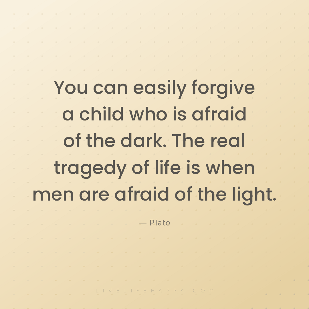 You can easily forgive a child who is afraid of the ... — Plato