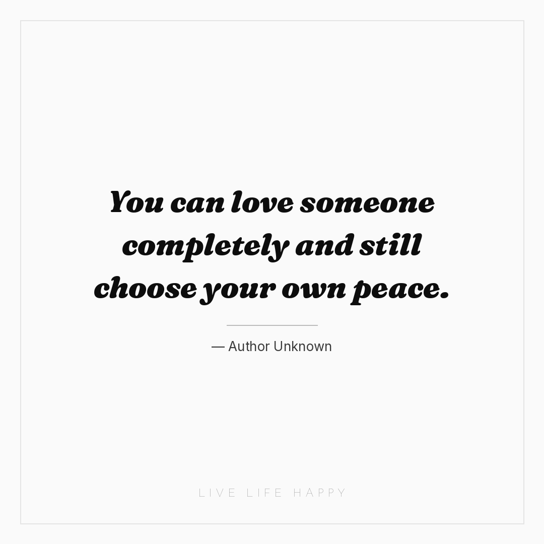 You can love someone completely and still choose you... — Author Unknown