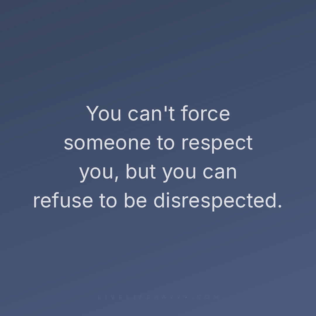 You can't force someone to respect you, but you can ... — Author Unknown