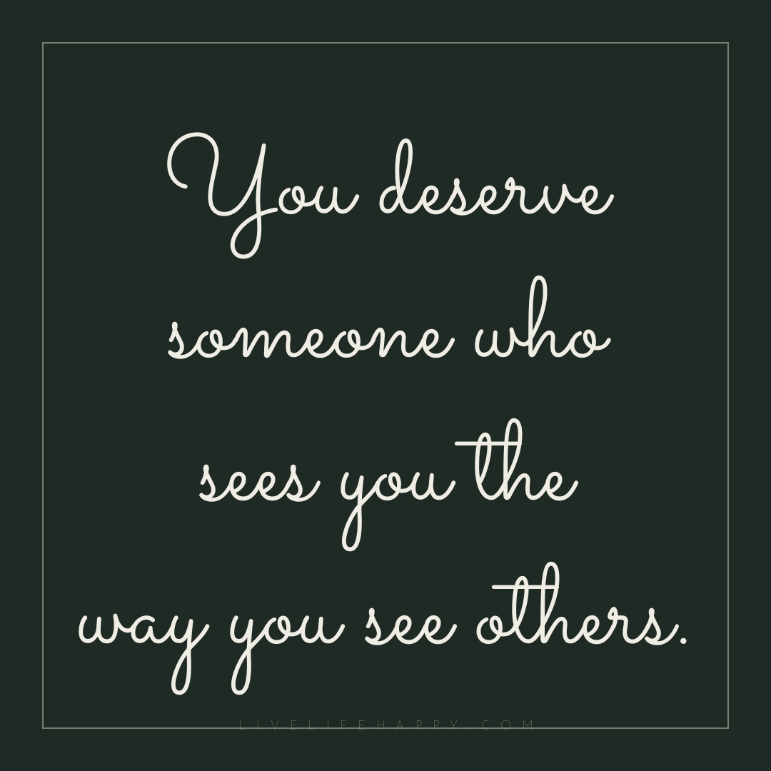 You deserve someone who sees you the way you see oth... — Author Unknown