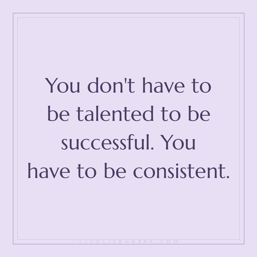 You don't have to be talented to be successful. You ... — Author Unknown