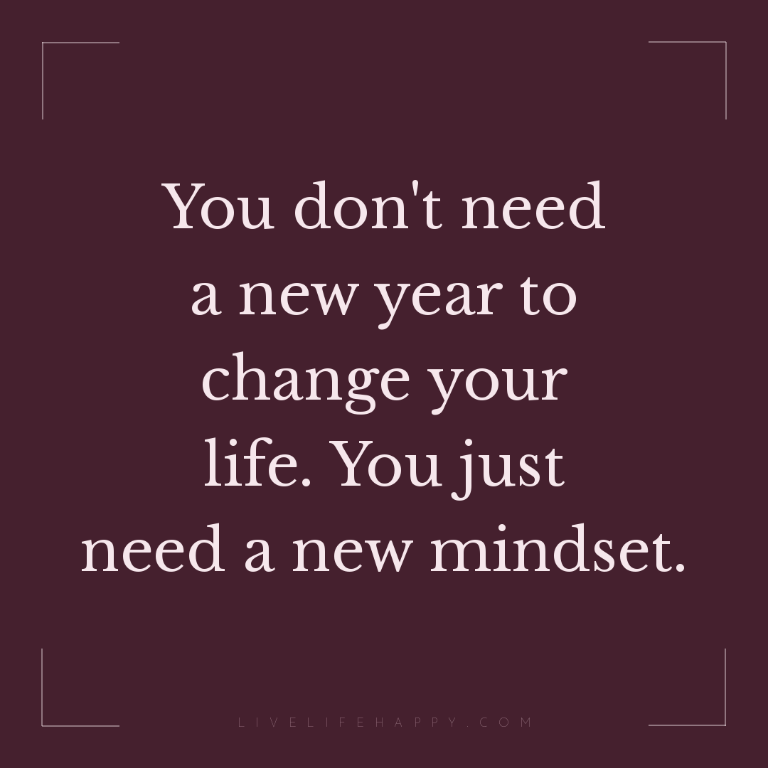 You don't need a new year to change your life. You j... — Author Unknown