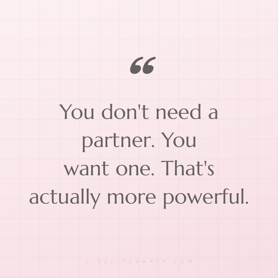 You don't need a partner. You want one. That's actua... — Author Unknown