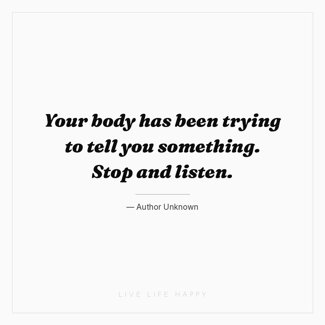Your body has been trying to tell you something. Sto... — Author Unknown