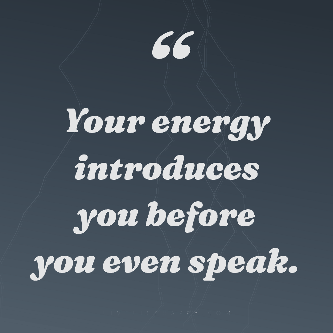 Your energy introduces you before you even speak. — Author Unknown