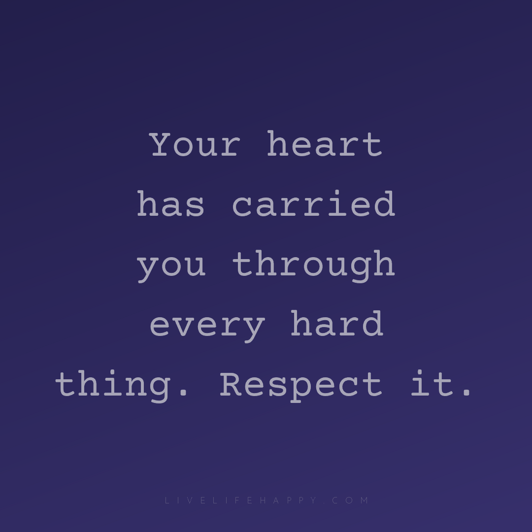 Your heart has carried you through every hard thing.... — Author Unknown
