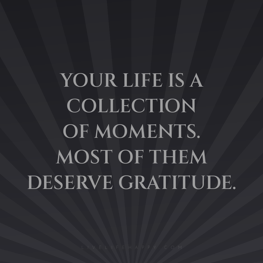 Your life is a collection of moments. Most of them d... — Author Unknown