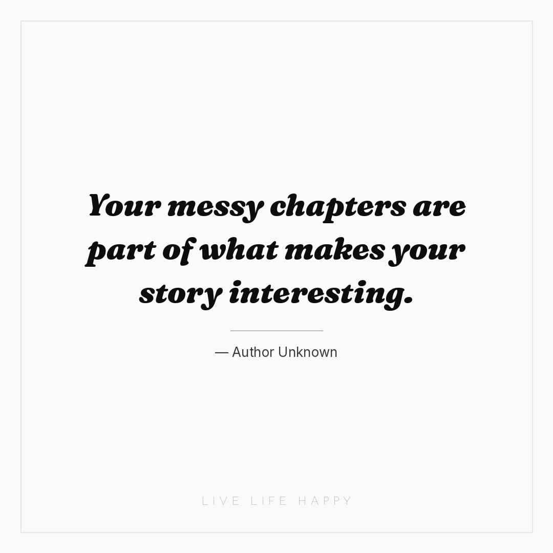 Your messy chapters are part of what makes your stor... — Author Unknown