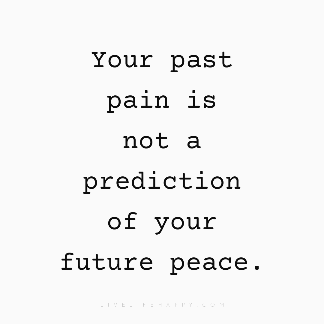 Your past pain is not a prediction of your future pe... — Author Unknown