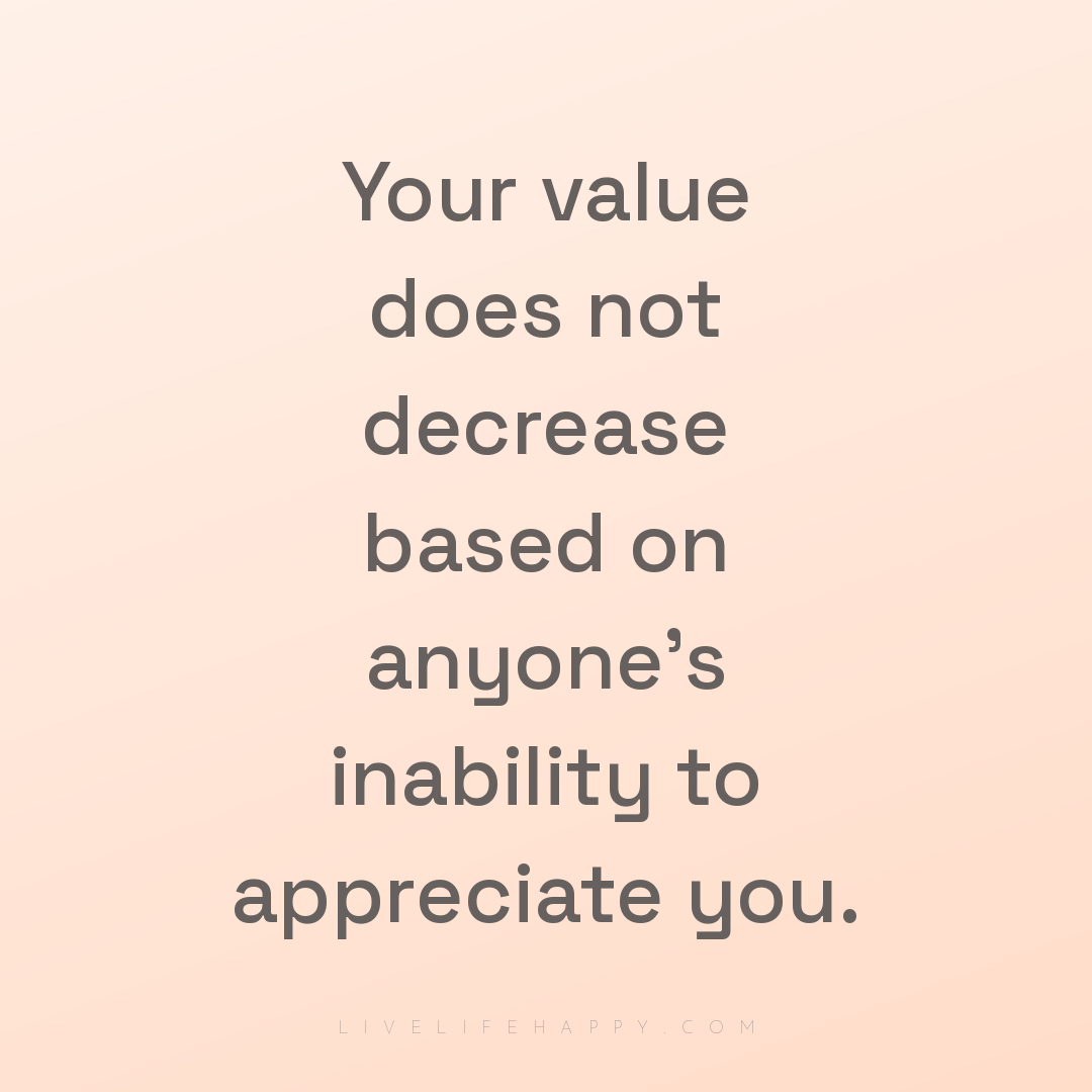 Your value does not decrease based on anyone's inabi... — Author Unknown