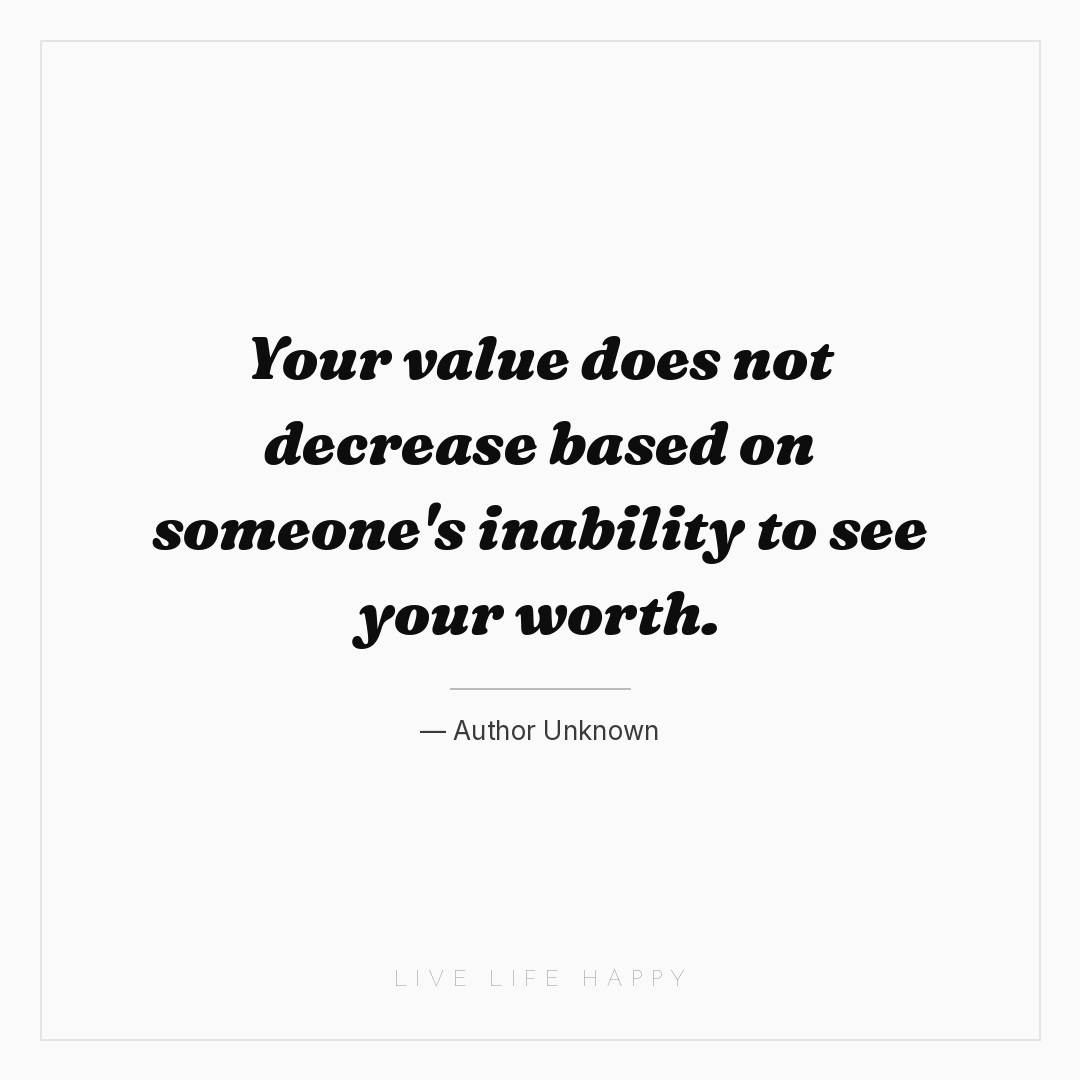 Your value does not decrease based on someone's inab... — Author Unknown