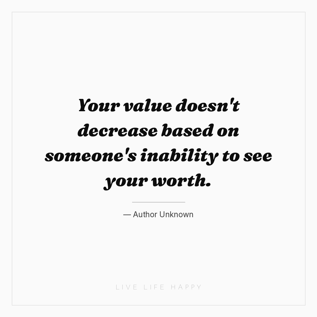 Your value doesn't decrease based on someone's inabi... — Author Unknown