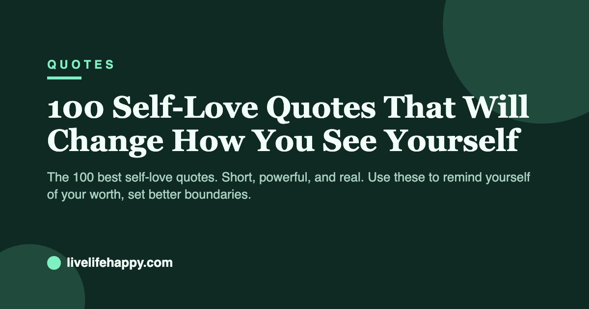 100 Self-Love Quotes That Will Change How You See Yourself — The 100 best self-love quotes. Short, powerful, and real. Use these to remind yourself of your worth, set better boundaries.